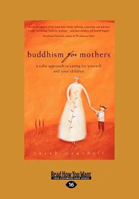 Buddhizmus anyáknak: A Calm Approach to Caring for Yourself and Your Children (Large Print 16pt) - Buddhism for Mothers: A Calm Approach to Caring for Yourself and Your Children (Large Print 16pt)