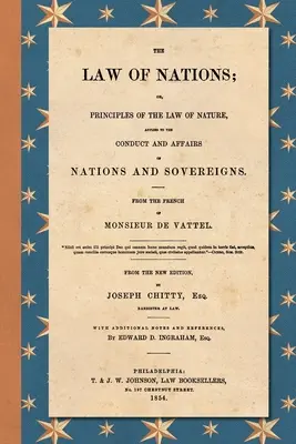 A nemzetek joga (1854): Or, Principles of the Law of Nature, Applied to the Conduct and Affairs of Nations and Sovereigns. A francia - The Law of Nations (1854): Or, Principles of the Law of Nature, Applied to the Conduct and Affairs of Nations and Sovereigns. From the French of