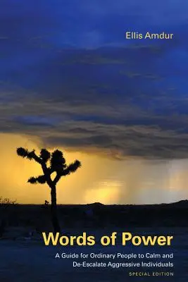 A hatalom szavai: A Guide for Ordinary People to Calm and De-Escalate Aggressive Individuals: Különkiadás - Words of Power: A Guide for Ordinary People to Calm and De-Escalate Aggressive Individuals: Special Edition