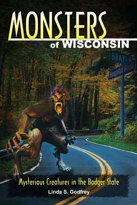 Příšery Wisconsinu: Záhadná stvoření ve státě jezevců - Monsters of Wisconsin: Mysterious Creatures in the Badger State
