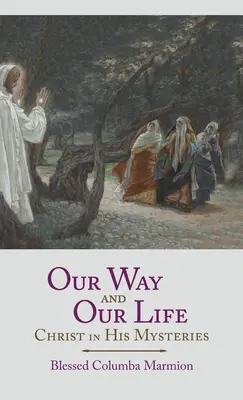 Utunk és életünk: Krisztus az Ő misztériumaiban - Our Way and Our Life: Christ in His Mysteries