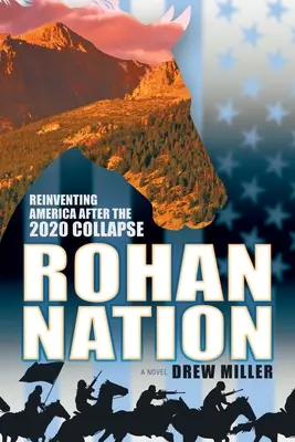 Rohan Nation: Amerika újra feltalálása a 2020-as összeomlás után, 3. kiadás - Rohan Nation: Reinventing America after the 2020 Collapse, 3rd Ed