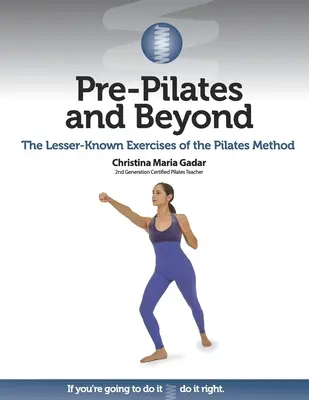 Pre-Pilates és azon túl: A Pilates-módszer kevésbé ismert gyakorlatai - Pre-Pilates and Beyond: The Lesser-Known Exercises of the Pilates Method