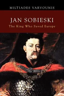 Jan Sobieski: Sobieski: A király, aki megmentette Európát - Jan Sobieski: The King Who Saved Europe
