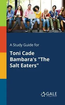 A Study Guide for Toni Cade Bambara's the Salt Eaters (Sófalók) című könyvéhez - A Study Guide for Toni Cade Bambara's the Salt Eaters