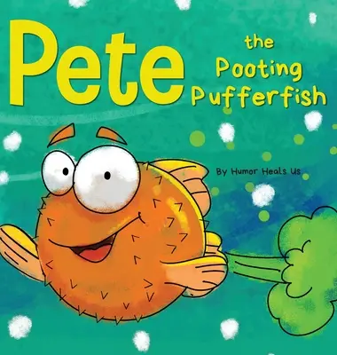 Pete, a fütyülő gömbhal: Egy vicces történet egy halról, aki fingik (fingik) - Pete the Pooting Pufferfish: A Funny Story About a Fish Who Toots (Farts)