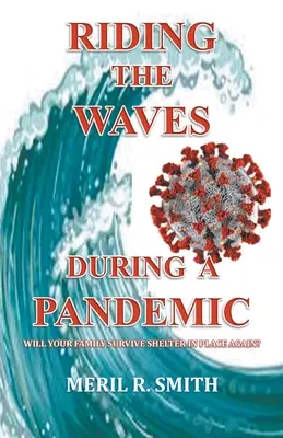 A hullámok meglovaglása egy járvány idején: Túléli-e a családod, hogy ismét menedéket találjon? - Riding The Waves During A Pandemic: Will Your Family Survive Shelter in Place Again?