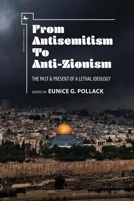 Az antiszemitizmustól az anticionizmusig: Egy halálos ideológia múltja és jelene - From Antisemitism to Anti-Zionism: The Past & Present of a Lethal Ideology