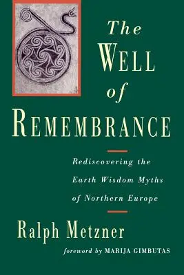 Az emlékezés kútja: Észak-Európa földi bölcsességmítoszainak újrafelfedezése - The Well of Remembrance: Rediscovering the Earth Wisdom Myths of Northern Europe