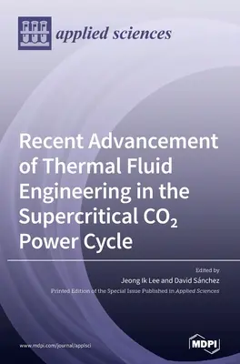 A termikus folyadéktechnika legújabb fejleményei a szuperkritikus CO2-energiaciklusban - Recent Advancement of Thermal Fluid Engineering in the Supercritical CO2 Power Cycle