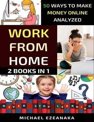 Munka otthonról: 50 mód az online pénzkeresésre elemezve - Work From Home: 50 Ways to Make Money Online Analyzed