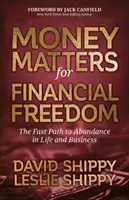 Pénzügyek a pénzügyi szabadságért: A gyors út a bőséghez az életben és az üzleti életben - Money Matters for Financial Freedom: The Fast Path to Abundance in Life and Business