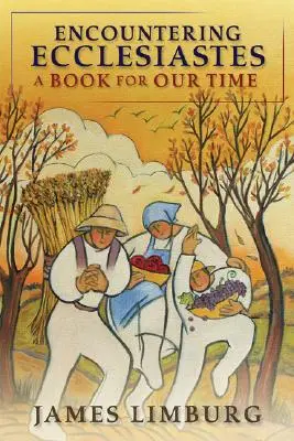 Encountering Ecclesiastes: Egy könyv korunknak - Encountering Ecclesiastes: A Book for Our Time