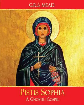 Pistis Sophia: A gnosztikus evangélium - Pistis Sophia: A Gnostic Gospel