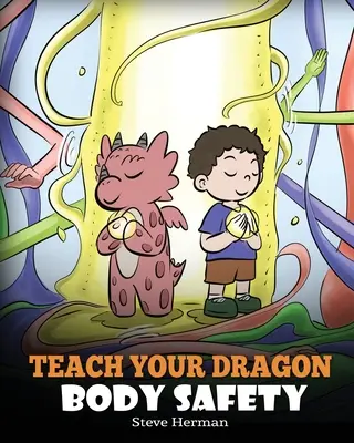 Tanítsd meg a sárkányodat testbiztonságra: Egy történet a személyes határokról, a megfelelő és helytelen érintésről - Teach Your Dragon Body Safety: A Story About Personal Boundaries, Appropriate and Inappropriate Touching