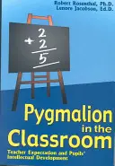 Pygmalion az osztályteremben: A tanári elvárás és a tanuló szellemi fejlődése - Pygmalion in the Classroom: Teacher Expectation and Pupil's Intellectual Development