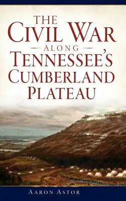 A polgárháború Tennessee Cumberland-fennsíkja mentén - The Civil War Along Tennessee's Cumberland Plateau