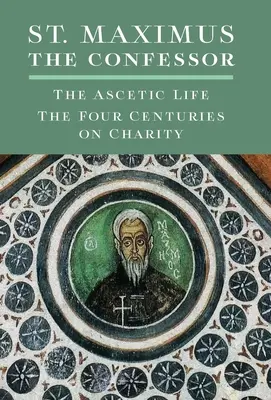 Szent Maximus az Inkvizítor: The Ascetic Life, The Four Centuries on Charity (Az aszketikus élet, A négy évszázad a jótékonyságról) - St. Maximus the Confessor: The Ascetic Life, The Four Centuries on Charity