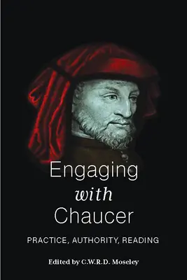 Chaucerrel való foglalkozás: Chaucer: Gyakorlat, tekintély, olvasás - Engaging with Chaucer: Practice, Authority, Reading