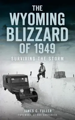 The Wyoming Blizzard of 1949: Surviving the Storm (Az 1949-es wyomingi hóvihar: A vihar túlélése) - The Wyoming Blizzard of 1949: Surviving the Storm