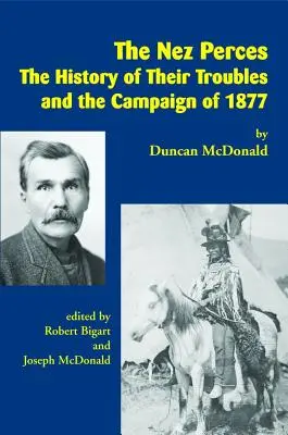 A Nez Perces: Az 1877-es hadjárat és a bajok története - The Nez Perces: The History of Their Troubles and the Campaign of 1877