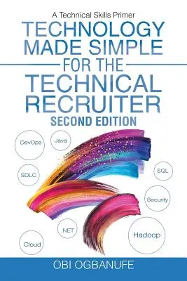 Technology Made Simple for the Technical Recruiter, második kiadás: A műszaki készségek alapjai - Technology Made Simple for the Technical Recruiter, Second Edition: A Technical Skills Primer