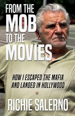 A maffiától a filmekig: Hogyan szöktem meg a maffiától, és hogyan kerültem Hollywoodba? - From The Mob To The Movies: How I Escaped The Mafia And Landed In Hollywood