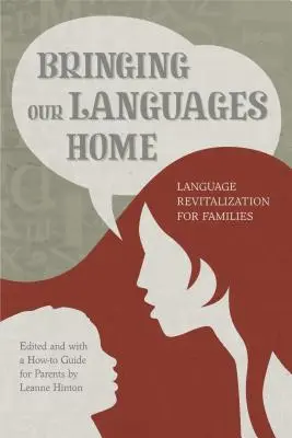 Nyelvünket hazahozni: Nyelvi revitalizáció családok számára - Bringing Our Languages Home: Language Revitalization for Families