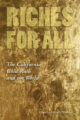 Gazdagság mindenkinek: A kaliforniai aranyláz és a világ - Riches for All: The California Gold Rush and the World