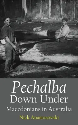 Pechalba Down Under: Macedónok Ausztráliában - Pechalba Down Under: Macedonians in Australia