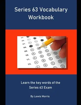 63-as sorozat Szókincs munkafüzet: Tanulja meg a 63-as sorozatú vizsga kulcsszavait - Series 63 Vocabulary Workbook: Learn the key words of the Series 63 Exam