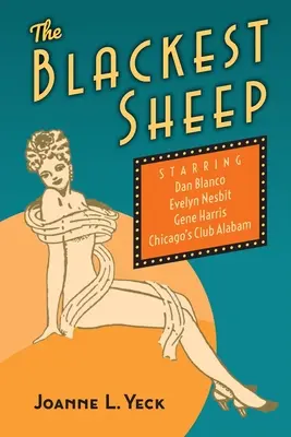 A legfeketébb bárány: Dan Blanco, Evelyn Nesbit, Gene Harris és a chicagói Club Alabam - The Blackest Sheep: Dan Blanco, Evelyn Nesbit, Gene Harris and Chicago's Club Alabam