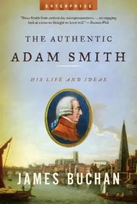 A hiteles Adam Smith: élete és eszméi - Authentic Adam Smith: His Life and Ideas