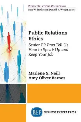 Public Relations etika: Vezető PR-szakemberek elmondják, hogyan szólalj meg és tartsd meg a munkádat - Public Relations Ethics: Senior PR Pros Tell Us How to Speak Up and Keep Your Job