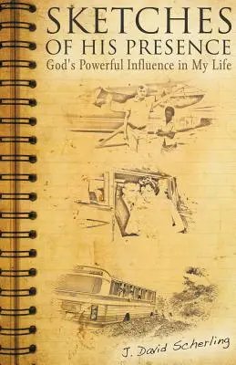 Jelenlétének vázlatai: Isten hatalmas befolyása az életemben - Sketches of His Presence: God's Powerful Influence in My Life