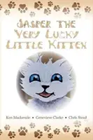 Jasper The Very Lucky Little Kitten: (gyerekkönyvek 2-8 éves korig ) (Animal bedtime story preschool picture book) - Jasper The Very Lucky Little Kitten: (kids books ages 2-8 ) (Animal bedtime story preschool picture book)