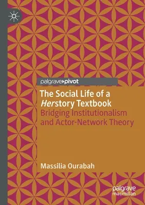 A társadalmi élet egy Herstory tankönyv: Az institucionalizmus és a cselekvő-hálózatelmélet áthidalása - The Social Life of a Herstory Textbook: Bridging Institutionalism and Actor-Network Theory