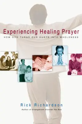 A gyógyító ima megtapasztalása: Hogyan változtatja Isten a fájdalmainkat teljességgé? - Experiencing Healing Prayer: How God Turns Our Hurts Into Wholeness