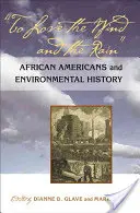 Szeretni a szelet és az esőt: Az afroamerikaiak és a környezetvédelem története - To Love the Wind and the Rain: African Americans and Environmental History