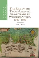 A transzatlanti rabszolga-kereskedelem felemelkedése Nyugat-Afrikában, 1300 1589 - The Rise of the Trans-Atlantic Slave Trade in Western Africa, 1300 1589