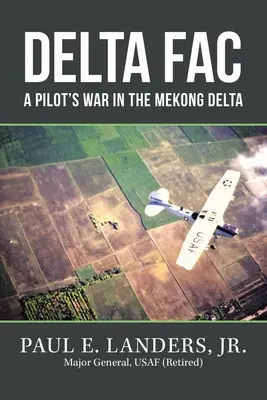 Delta Fac: Egy pilóta háborúja a Mekong-deltában - Delta Fac: A Pilot's War in the Mekong Delta