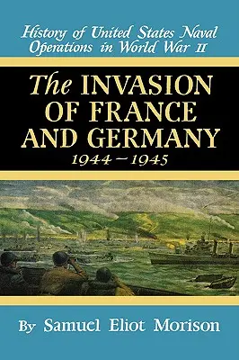 Franciaország és Németország megszállása: 1944-1945 - 11. kötet - Invasion of France & Germany: 1944 - 1945 - Volume 11