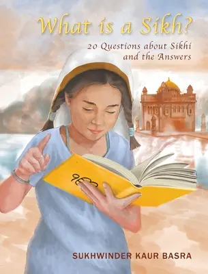 Mi a szikh?: 20 kérdés a szikhségről és a válaszok - What is a Sikh?: 20 Questions about Sikhi and the Answers