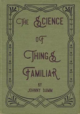 Az ismerős dolgok tudománya - The Science of Things Familiar