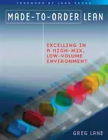 Megrendelésre készült Lean: Kiválóság a nagy keverékű, alacsony volumenű környezetben - Made-To-Order Lean: Excelling in a High-Mix, Low-Volume Environment