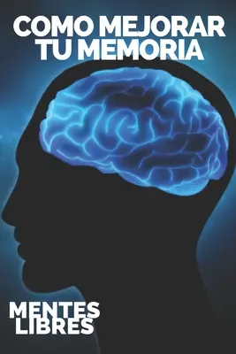 Hogyan javítsd a memóriádat: Kulcsok a memóriád maximális megerősítéséhez! - Como Mejorar Tu Memoria: Claves para fortalecer tu memoria al mximo!