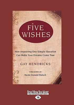 Öt kívánság: Hogyan válhatnak valóra álmaid egy egyszerű kérdés megválaszolásával (Easyread Large Edition) - Five Wishes: How Answering One Simple Question Can Make Your Dreams Come True (Easyread Large Edition)