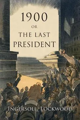 1900: Vagy az utolsó elnök - 1900: Or, the Last President