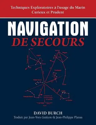 Navigation De Secours: Techniques Exploratoires l'usage du Marin Curieux et Prudent - Navigation De Secours: Techniques Exploratoires  l'usage du Marin Curieux et Prudent