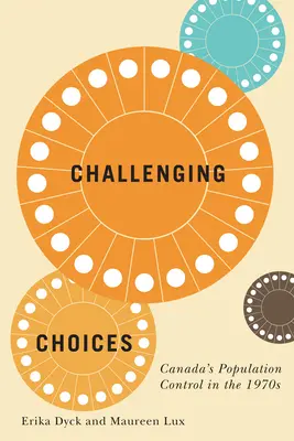 Kihívó döntések, 55: Kanada népességszabályozása az 1970-es években - Challenging Choices, 55: Canada's Population Control in the 1970s